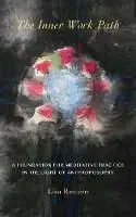 The Inner Work Path A Foundation for Meditative Practice in the Light of Anthroposophy - Lisa Romero - Libro in lingua inglese - Inner Work Books - Korting