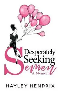 Desperately Seeking Semen My Rogue Route to Solo Motherhood - Hayley Hendrix - Libro in lingua inglese - Kbuti Group - Betaalbaar