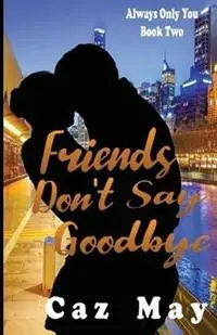 Friends Don‘t Say Goodbye - Caz May - Libro in lingua inglese - Caz May - Always Only You Bestel Nu