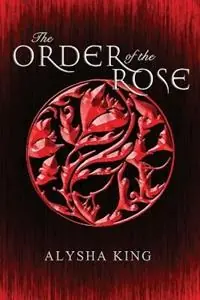 The Order of the Rose - Alysha King - Libro in lingua inglese - Alysha Khokhar - Rose Chronicles Hoge Kwaliteit