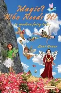 Magic? Who Needs It! a modern fairy tale - Lani Grace - Libro in lingua inglese - LG Books - Must-Have