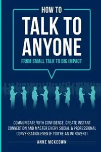 How to Talk to Anyone From Small Talk to Big Impact - Anne McKeown - Libro in lingua inglese - Empowering Publications - Flitsaanbieding
