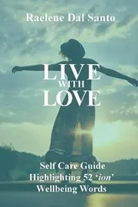 Koop Vandaag Live with Love Self Care Guide Highlighting 52 ‘ion‘ Wellbeing Words - Raelene Dal Santo - Libro in lingua inglese - Raelene Dal Santo -