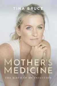 Mother‘s Medicine The Birth of my Intuition - Tina Bruce - Libro in lingua inglese - Healing House Publishing - Populair
