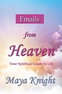 Rechtstreeks Van De Fabrikant Emails From Heaven Your Spiritual Guide to Life - Maya Knight - Libro in lingua inglese - Maya Knight - 1