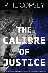 The Calibre of Justice - Phil Copsey - Libro in lingua inglese - In Case of Emergency Press - Betaalbaar