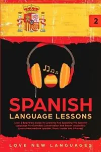 Spanish Language Lessons Level 2 Beginners Guide To Learning And Speaking The Spanish Language For Everyday Conversation And Better Vocabulary (Learn Intermediate Spanish, Short Stories and Phrases) - Love New Languages - Libro in lingua inglese - Brock Way - Hete Deal
