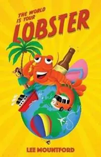 The World is your Lobster One globe. Two backpacks. A year of side splitting fun - Lee Mountford - Libro in lingua inglese - Wooden Horse Press - Lobster Tales Koop Vandaag