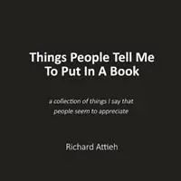 Things People Tell Me To Put In A Book - Richard Attieh - Libro in lingua inglese - Australian Television and Media Group Pty Ltd - Snelle Levering
