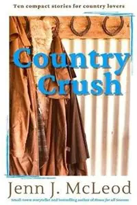 Bestseller Country Crush Ten compact stories for country lovers - Jenn J McLeod - Libro in lingua inglese - Jenn J McLeod -