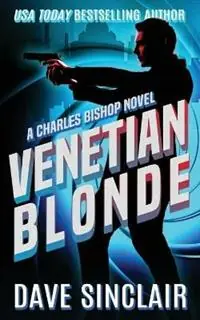 Venetian Blonde A Charles Bishop Novel - Dave Sinclair - Libro in lingua inglese - Dave Sinclair - A Charles Bishop Novel Must-Have