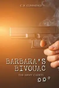 Barbara‘s Bivouac - Christopher Cummings - Libro in lingua inglese - Doctorzed Publishing - The Army Cadets Premium