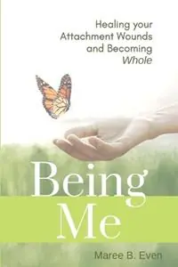 Being Me Healing your Attachment Wounds and Becoming Whole - Maree B Even - Libro in lingua inglese - MBE Psychology Publishing - Exclusieve Aanbieding