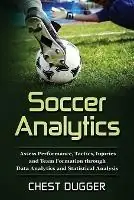 Soccer Analytics Assess Performance, Tactics, Injuries and Team Formation through Data Analytics and Statistical Analysis - Chest Dugger - Libro in lingua inglese - Abiprod Pty Ltd - Superprijs