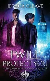 I Will Protect You - Jessica Gleave - Libro in lingua inglese - Jessica Gleave - Van Wilden Chronicles Finale Uitverkoop