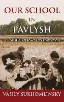 Gereduceerde Prijs Our School in Pavlysh A Holistic Approach to Education - Vasyl Sukhomlynsky - Libro in lingua inglese - EJR Language Service Pty. Limited -
