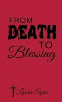 Tijdelijk Beschikbaar From Death to Blessing - Laurie Agius - Libro in lingua inglese - Laurie Agius -