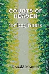 Voordeelprijs Courts of Heaven for Beginners A practical guide for presenting your case in the courts of heaven - Ronald Montijn - Libro in lingua inglese - As He Is T/A Seraph Creative -