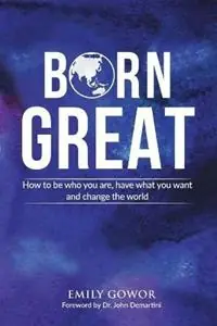Born Great How to be who you are, have what you want, and change the world - Emily Gowor - Libro in lingua inglese - Gowor International Publishing - Rechtstreeks Van De Fabrikant