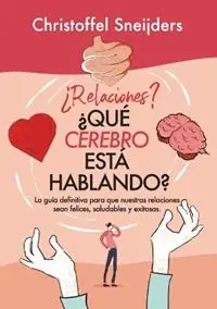 Laatste Kans ?Relaciones? ?QU? CEREBRO EST? HABLANDO? La gu?a definitiva para que nuestras relaciones sean felices, saludables y exitosas - Christoffel Sneijders MCC - Libro in lingua inglese - Peal Academy -