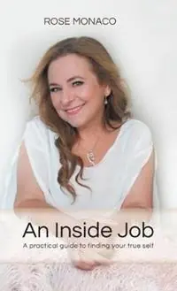 Speciale Aanbieding An Inside Job A practical guide to finding your true self - Rose Monaco - Libro in lingua inglese - Believe the Best Is Yet to Come -
