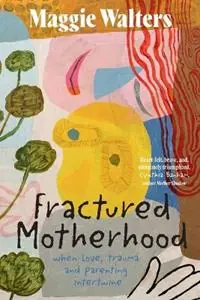 Fractured Motherhood when love, trauma and parenting intertwine - Walters - Libro in lingua inglese - Blue Gum Publishing - Bestel Nu