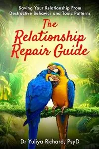 Nieuw The Relationship Repair Guide Saving Your Relationship From Destructive Behavior and Toxic Patterns - Richard - Libro in lingua inglese - Epic Journeys Publishing -