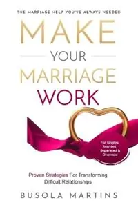 Make Your Marriage Work - Proven Strategies For Transforming Difficult Relationships - Busola Martins - Libro in lingua inglese - Oluwabusola Martins - Bestel Nu