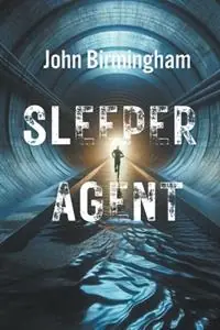 Snelle Levering Sleeper Agent - John Birmingham - Libro in lingua inglese - John Birmingham -
