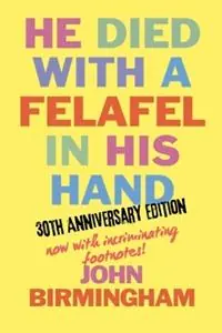 Betaalbaar He Died With A Felafel In His Hand 30th Anniversary Edition. Now with incriminating footnotes! - John Birmingham - Libro in lingua inglese - John Birmingham -