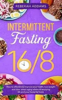 Intermittent Fasting 16/8 - Rebekah Addams - Libro in lingua inglese - Effortless Weightloss - Bestel Nu