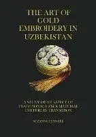 The Art of Gold Embroidery in Uzbekistan A Study of an Aspect of Traditional Uzbek Material Culture in Transition. - Suzanne Pennell - Libro in lingua inglese - Storybridge Press - Lage Prijs