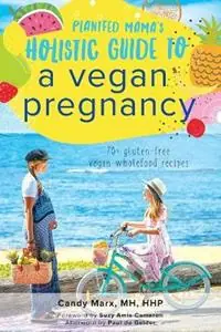Gratis Retour Plantfed Mama‘s Holistic Guide to a Vegan Pregnancy - Candy Marx - Libro in lingua inglese - Ethical Press Publishers -