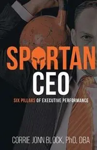 Superprijs Spartan CEO Six Pillars of Executive Performance - Corrie Jonn Block - Libro in lingua inglese - Passionpreneur Publishing -