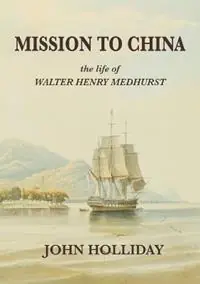 Mission to China The Life of Walter Henry Medhurst - John Holliday - Libro in lingua inglese - John Holliday - Superprijs