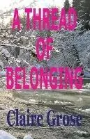 A Thread of Belonging - Claire E Grose - Libro in lingua inglese - Claire Elizabeth Grose - Shop Nu