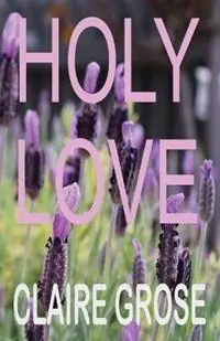 Nieuw Holy Love - Claire E Grose - Libro in lingua inglese - Claire Elizabeth Grose -