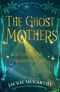 Voordeelprijs The Ghost Mothers A New Adult Supernatural Comedy - Jackie McCarthy - Libro in lingua inglese - Curling Tea Press -