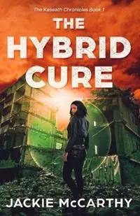 The Hybrid Cure A YA Sci-Fi Post-Apocalyptic Adventure - Jackie McCarthy - Libro in lingua inglese - Curling Tea Press - The Kaseath Chronicles Beperkte Voorraad