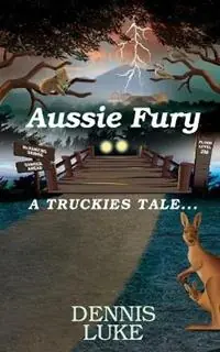 Aussie Fury A Truckies Tale - Dennis Luke - Libro in lingua inglese - Dennis Luke - Finale Uitverkoop