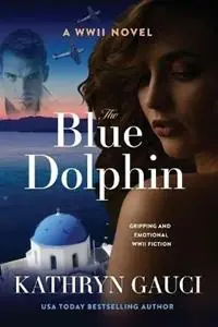 The Blue Dolphin A World War II Novel - Kathryn Gauci - Libro in lingua inglese - Kathryn Gauci - Tijdelijk Beschikbaar