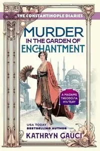 Murder in the Garden of Enchantment The Constantinople Diaries (A Madame Theodosia Mystery) - Kathryn Gauci - Libro in lingua inglese - Ebony Publishing - Premium