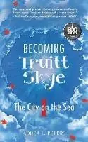 Becoming Truitt Skye Book One The City on the Sea - Adrea L Peters - Libro in lingua inglese - Karen MC Dermott - Becoming Truitt Skye Tijdelijk Beschikbaar