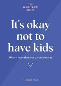 Weekendaanbieding It‘s okay not to have kids We are more than our parental status - Michelle J Cox - Libro in lingua inglese - The Linchpin Company - The Wabi Sabi