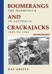 Lage Kosten Boomerangs and Crackajacks The Harmonica in Australia 1825-1960 - Ray Grieve - Libro in lingua inglese - Publicious Pty Ltd -