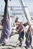 Nieuw An American Angler in Australia - Zane Grey - Libro in lingua inglese - ETT Imprint -