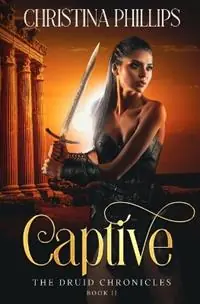 Alleen Vandaag Captive - Christina Phillips - Libro in lingua inglese - Phoenix 18 Publishing - The Druid Chronicles