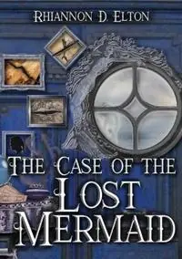 The Case of the Lost Mermaid - Rhiannon D Elton - Libro in lingua inglese - Pelaia Adventures - The Wolflock Cases Tijdelijk Beschikbaar