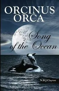 Uitverkoop Orcinus Orca - Song of the Ocean - Nigel B J Clayton - Libro in lingua inglese - Zuytdorp Press -