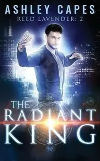 The Radiant King An Urban Fantasy - Ashley Capes - Libro in lingua inglese - Close-Up Books - Reed Lavender Betrouwbaar